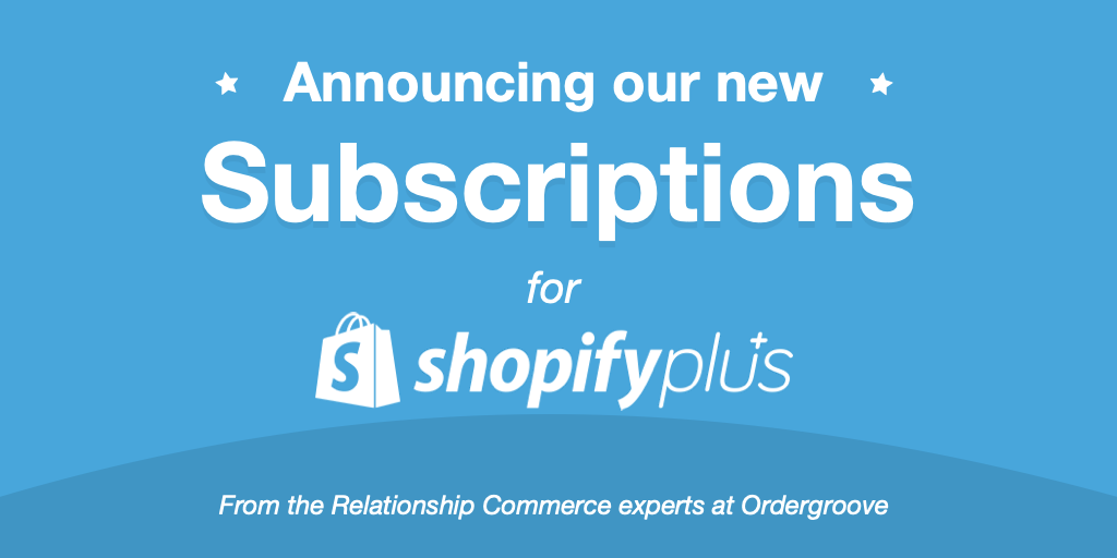 subscriptions ordergroove shopify plus