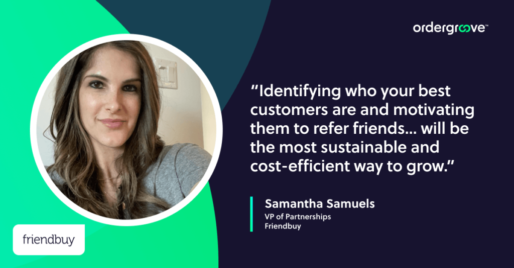 Samantha Samuels, VP of Partnerships, Friendbuy